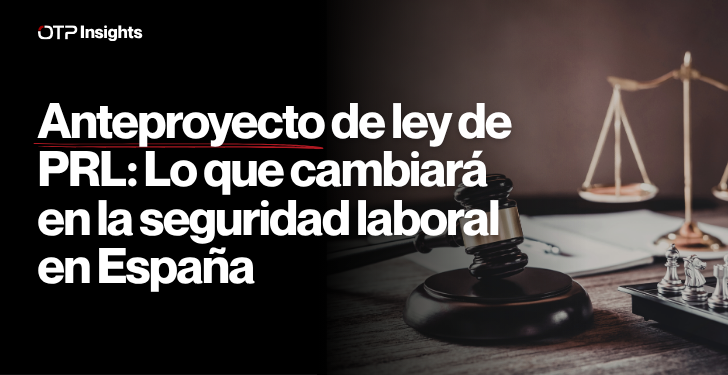 Anteproyecto de ley de PRL: Lo que cambiará en la seguridad laboral en España 